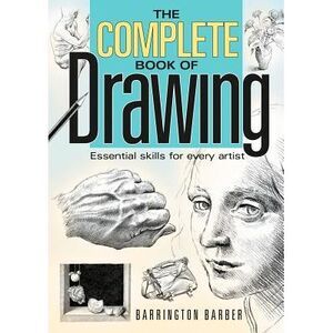 Complete Book of Drawing: Essential Skills for Every Artist -- Barrington Barber